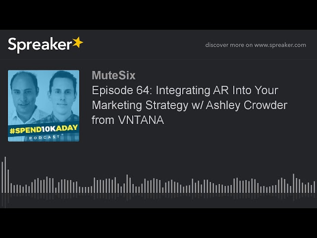 Episode 64: Integrating AR Into Your Marketing Strategy w/ Ashley Crowder from VNTANA