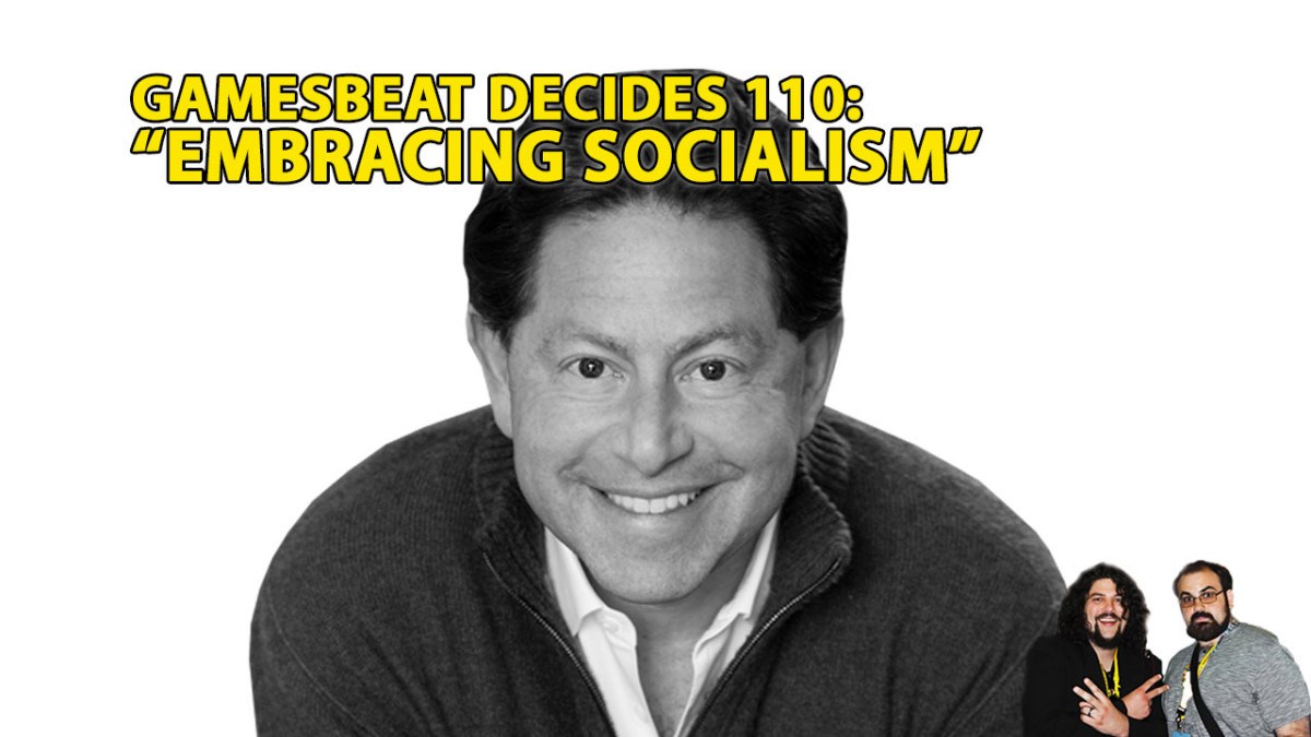 gamesbeat-decides-110-bobby-kotick-made-us-embrace-socialism