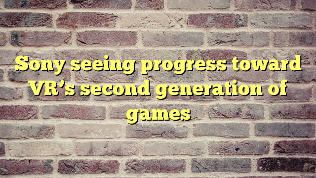 sony-seeing-progress-toward-vrs-second-generation-of-games